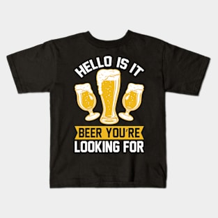 Hello Is it beer you re looking for T Shirt For Women Men Kids T-Shirt